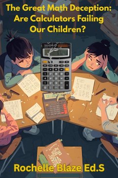 Cover The Great Math Deception: Are Calculators Failing Our Children? (The Alchemic Blaze Elemental and Sociological 369 Theory Series) (eBook, ePUB)
