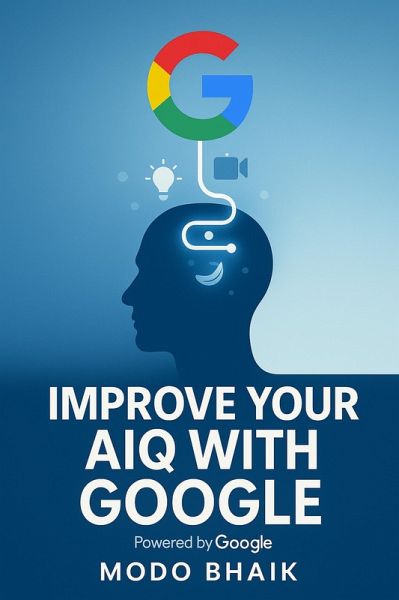 Improve Your AIQ With Google (eBook, ePUB) Improve Your AIQ With Google (eBook, ePUB)