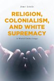 Religion, Colonialism, and White Supremacy (eBook, ePUB)