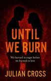 Until We Burn: We burned in anger before we burned in love. (eBook, ePUB)
