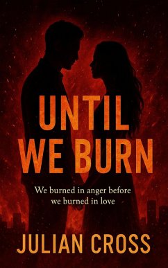 Cover Until We Burn: We burned in anger before we burned in love. (eBook, ePUB)