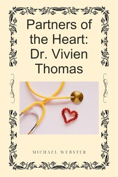 Partners of the Heart: Dr. Vivien Thomas (eBook, ePUB) - Webster, Michael Partners of the Heart: Dr. Vivien Thomas (eBook, ePUB) - Webster, Michael