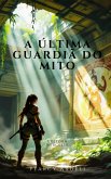 A Última Guardiã do Mito (eBook, ePUB)