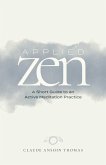 Applied Zen: A Short Guide to an Active Meditation Practice (eBook, ePUB) Applied Zen: A Short Guide to an Active Meditation Practice (eBook, ePUB)