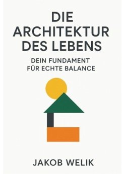 Cover Die Architektur des Lebens: Dein Fundament für echte Balance