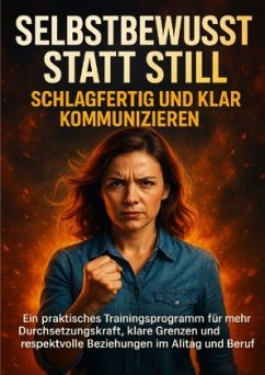 Cover Selbstbewusst statt Still: Schlagfertig und klar kommunizieren