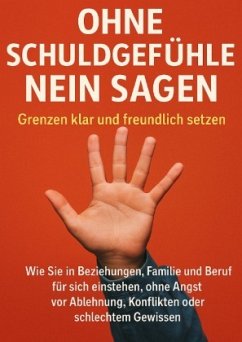 Cover Ohne Schuldgefühle Nein sagen: Grenzen klar und freundlich setzen