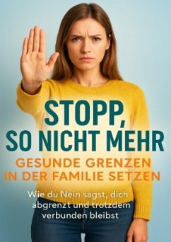 Stopp, so nicht mehr: Gesunde Grenzen in der Familie setzen