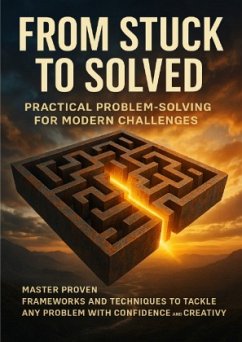 From Stuck to Solved: Practical Problem-Solving for Modern Challenges