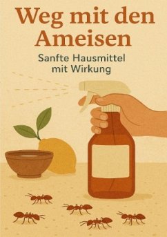 Weg mit den Ameisen - Sanfte Hausmittel mit Wirkung Weg mit den Ameisen - Sanfte Hausmittel mit Wirkung