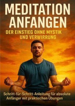 Cover Meditation Anfangen: Der Einstieg Ohne Mystik und Verwirrung