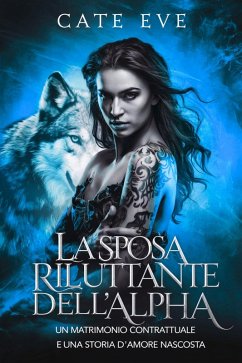 Cover La sposa riluttante dell'alpha : Un matrimonio contrattuale e una storia d'amore nascosta (eBook, ePUB)