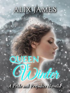 Queen of Winter (Elizabeth Bennet: Sweet Dreams, #2) (eBook, ePUB) - James, Alix Queen of Winter (Elizabeth Bennet: Sweet Dreams, #2) (eBook, ePUB) - James, Alix