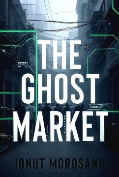 The Ghost Market (eBook, ePUB) - Morosanu, Ionut The Ghost Market (eBook, ePUB) - Morosanu, Ionut