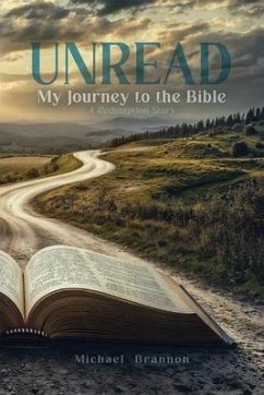 UNREAD: My Journey to the Bible (eBook, ePUB) - Brannon, Michael UNREAD: My Journey to the Bible (eBook, ePUB) - Brannon, Michael