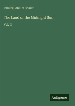 The Land of the Midnight Sun - Du Chaillu, Paul Belloni
