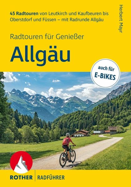 ROTHER Radführer Allgäu - Radtouren für Genießer. 45 Radtouren von Leutkirch und Kaufbeuren bis Oberstdorf und Füssen - mit Radrunde Allgäu ROTHER Radführer Allgäu - Radtouren für Genießer. 45 Radtouren von Leutkirch und Kaufbeuren bis Oberstdorf und Füssen - mit Radrunde Allgäu