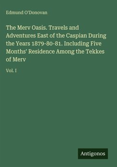 Cover The Merv Oasis. Travels and Adventures East of the Caspian During the Years 1879-80-81. Including Five Months' Residence Among the Tekkes of Merv