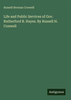 Cover Life and Public Services of Gov. Rutherford B. Hayes. By Russell H. Conwell