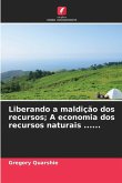 Liberando a maldição dos recursos; A economia dos recursos naturais ......