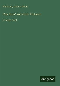 The Boys' and Girls' Plutarch - Plutarch; White, John S.