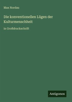 Die konventionellen Lügen der Kulturmenschheit - Nordau, Max