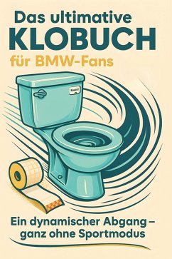Das ultimative Klobuch für BMW-Fans - Schmidt, Florian Das ultimative Klobuch für BMW-Fans - Schmidt, Florian
