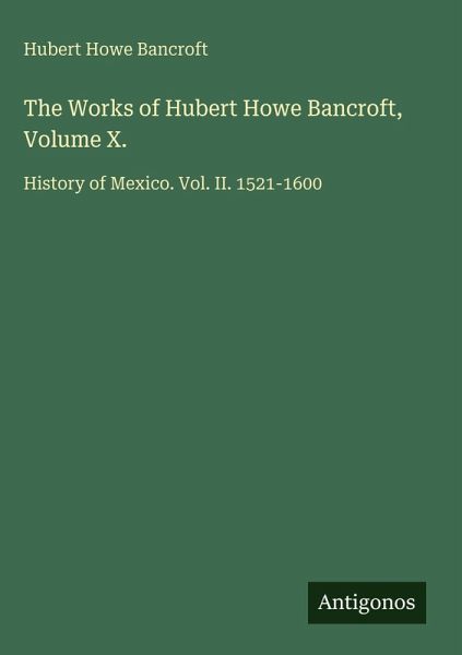 The Works of Hubert Howe Bancroft, Volume X.