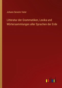Litteratur der Grammatiken, Lexika und Wörtersammlungen aller Sprachen der Erde