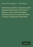 The Woman in Battle. A Narrative of the Exploits, Adventures, and Travels of Madame Loreta Janeta Valezquez, Otherwise Known as Lieutenant Harry T. Buford, Confederate States Army