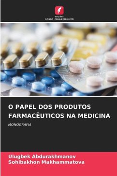 O PAPEL DOS PRODUTOS FARMACÊUTICOS NA MEDICINA - Abdurakhmanov, Ulugbek;Makhammatova, Sohibakhon