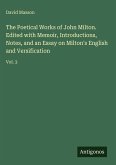 The Poetical Works of John Milton. Edited with Memoir, Introductions, Notes, and an Essay on Milton's English and Versification