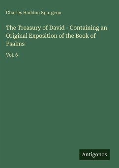The Treasury of David - Containing an Original Exposition of the Book of Psalms - Spurgeon, Charles Haddon