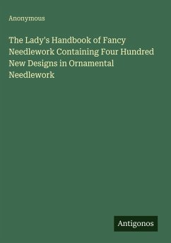 Cover The Lady's Handbook of Fancy Needlework Containing Four Hundred New Designs in Ornamental Needlework