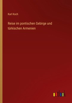Reise im pontischen Gebirge und türkischen Armenien