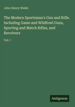 Cover The Modern Sportsman's Gun and Rifle. Including Game and Wildfowl Guns, Sporting and Match Rifles, and Revolvers