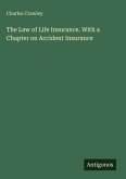 The Law of Life Insurance. With a Chapter on Accident Insurance