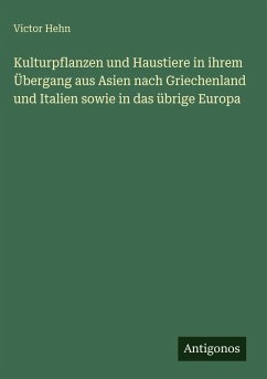 Cover Kulturpflanzen und Haustiere in ihrem Übergang aus Asien nach Griechenland und Italien sowie in das übrige Europa