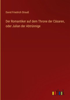 Der Romantiker auf dem Throne der Cäsaren, oder Julian der Abtrünnige