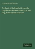 The Book of the Prophet Jeremiah, Together with the Lamentations, with Map, Notes and Introduction