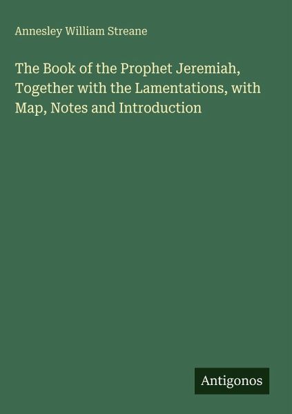 The Book of the Prophet Jeremiah, Together with the Lamentations, with Map, Notes and Introduction
