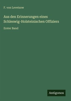 Aus den Erinnerungen eines Schleswig-Holsteinischen Offiziers - Levetzow, F. von Aus den Erinnerungen eines Schleswig-Holsteinischen Offiziers - Levetzow, F. von