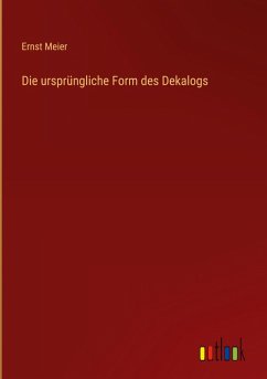 Die ursprüngliche Form des Dekalogs - Meier, Ernst