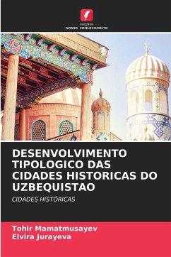 DESENVOLVIMENTO TIPOLOGICO DAS CIDADES HISTORICAS DO UZBEQUISTAO - Mamatmusayev, Tohir;Jurayeva, Elvira DESENVOLVIMENTO TIPOLOGICO DAS CIDADES HISTORICAS DO UZBEQUISTAO - Mamatmusayev, Tohir;Jurayeva, Elvira