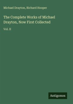Cover The Complete Works of Michael Drayton, Now First Collected