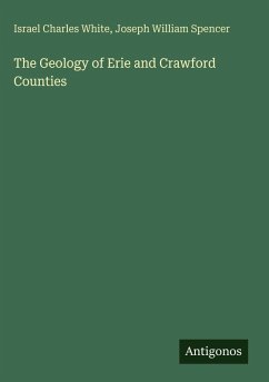 The Geology of Erie and Crawford Counties - White, Israel Charles; Spencer, Joseph William