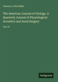 The American Journal of Otology. A Quarterly Journal of Physiological Acoustics and Aural Surgery - Blake, Clarence John
