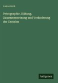 Petrographie. Bildung, Zusammensetzung und Veränderung der Gesteine