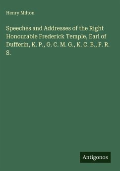 Cover Speeches and Addresses of the Right Honourable Frederick Temple, Earl of Dufferin, K. P., G. C. M. G., K. C. B., F. R. S.