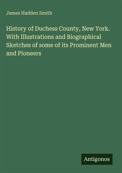 Cover History of Duchess County, New York. With Illustrations and Biographical Sketches of some of its Prominent Men and Pioneers